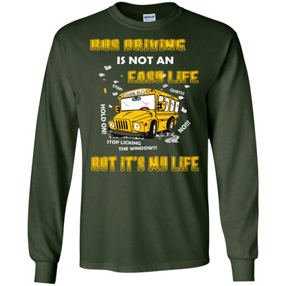 Bus Driving Is Not An Easy Life But Its My Life Shirt Forest Green