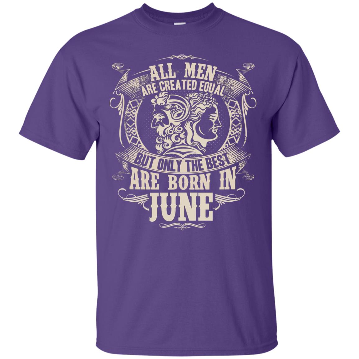 All Men Are Created Equal, But Only The Best Are Born In June T-shirt Purple