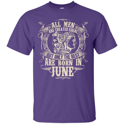 All Men Are Created Equal, But Only The Best Are Born In June T-shirt Purple