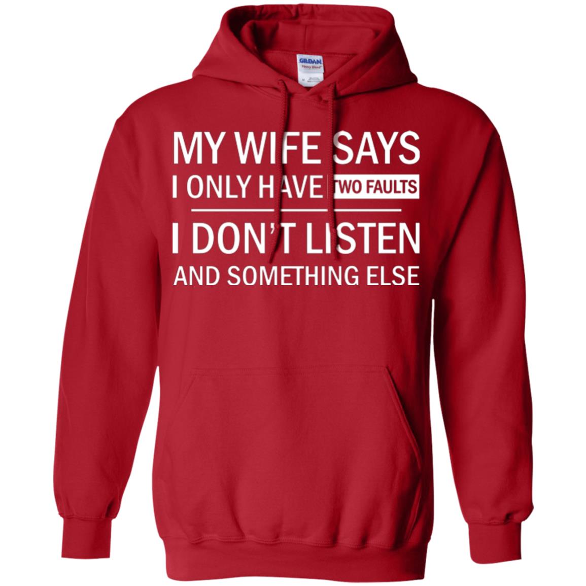 Husband T-shirt My Wife Says I Only Have Two Faults I Don’t Listen And Something Else Red