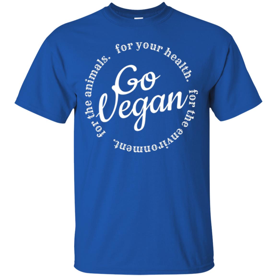 Go Vegan T-shirt. For Your Health For The Animals Royal