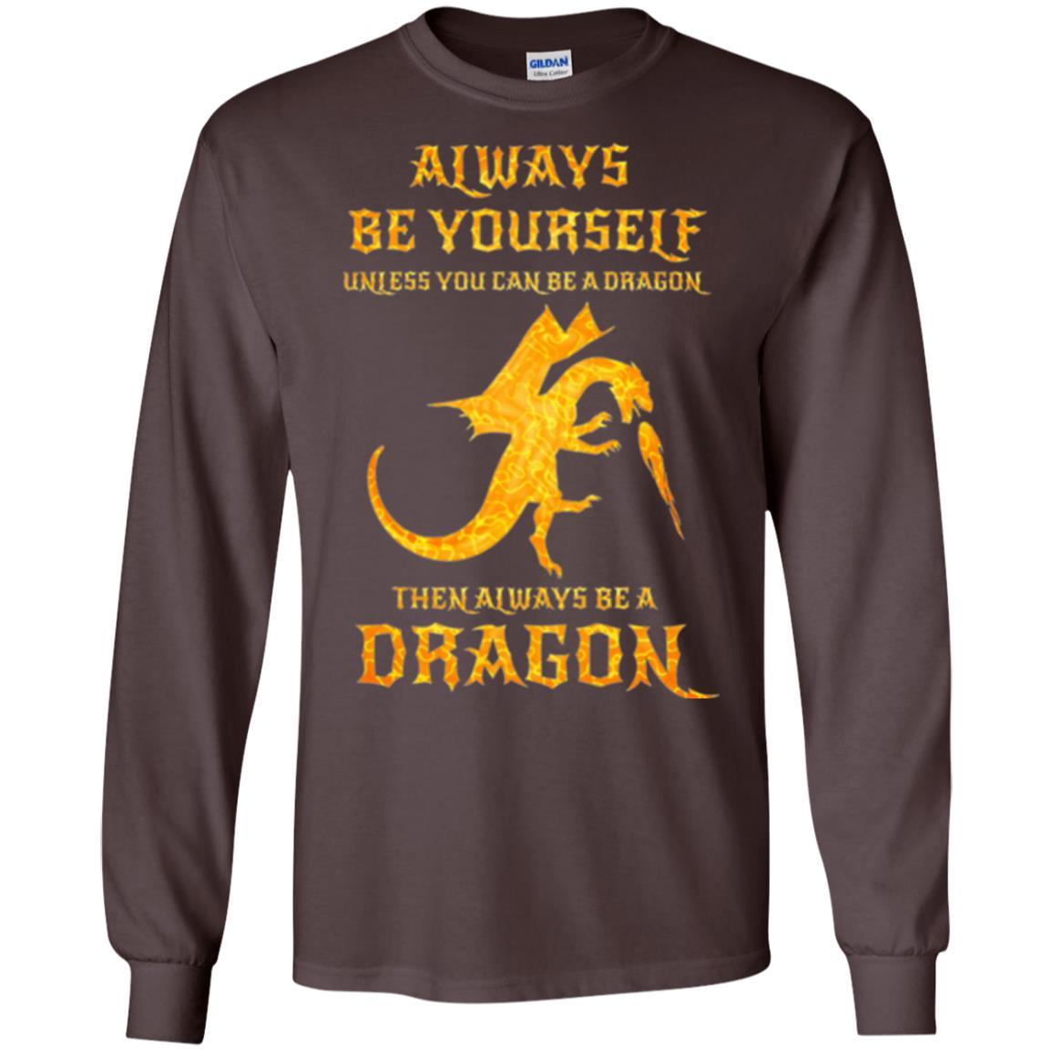 Dragon T-shirt Always Be Yourself Unless You Can Be A Dragon Dark Chocolate