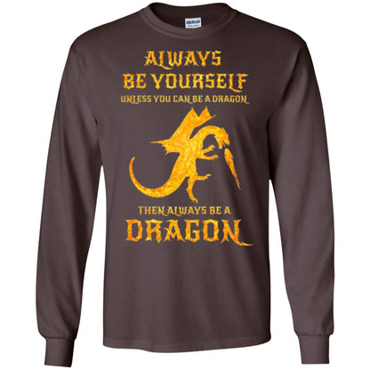 Dragon T-shirt Always Be Yourself Unless You Can Be A Dragon Dark Chocolate