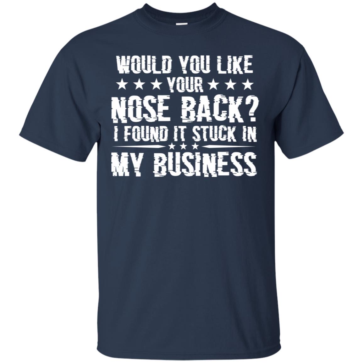 Would You Like Your Nose Back I Found It Stuck In My Business Navy