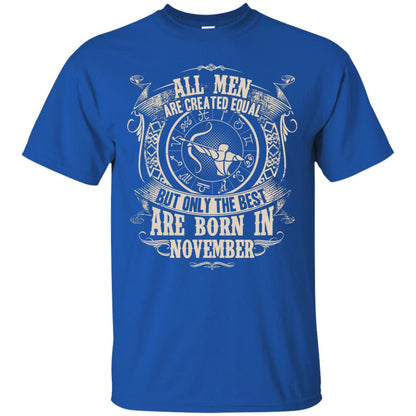 All Men Are Created Equal, But Only The Best Are Born In November T-shirt Royal