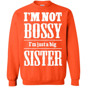 I'm Not Bossy I'm Just A Big Sister Family ShirtG180 Gildan Crewneck Pullover Sweatshirt 8 oz.