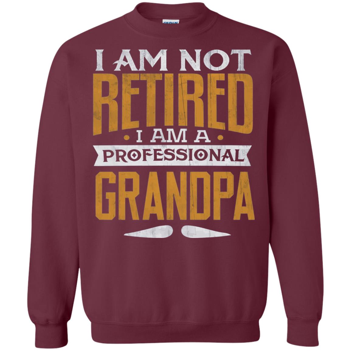 Im Not Retired Im A Professional Grandpa Retirement Shirt Maroon