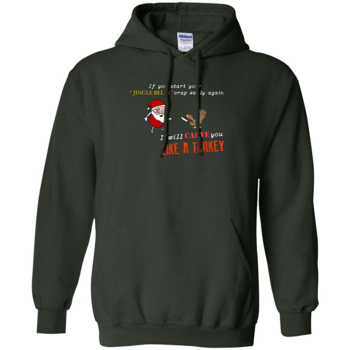 If You Start Your Jingle Bells Crap Early Again I Will Carve You Like A Turkey Santa Talks To Turkey Tshirt Forest Green