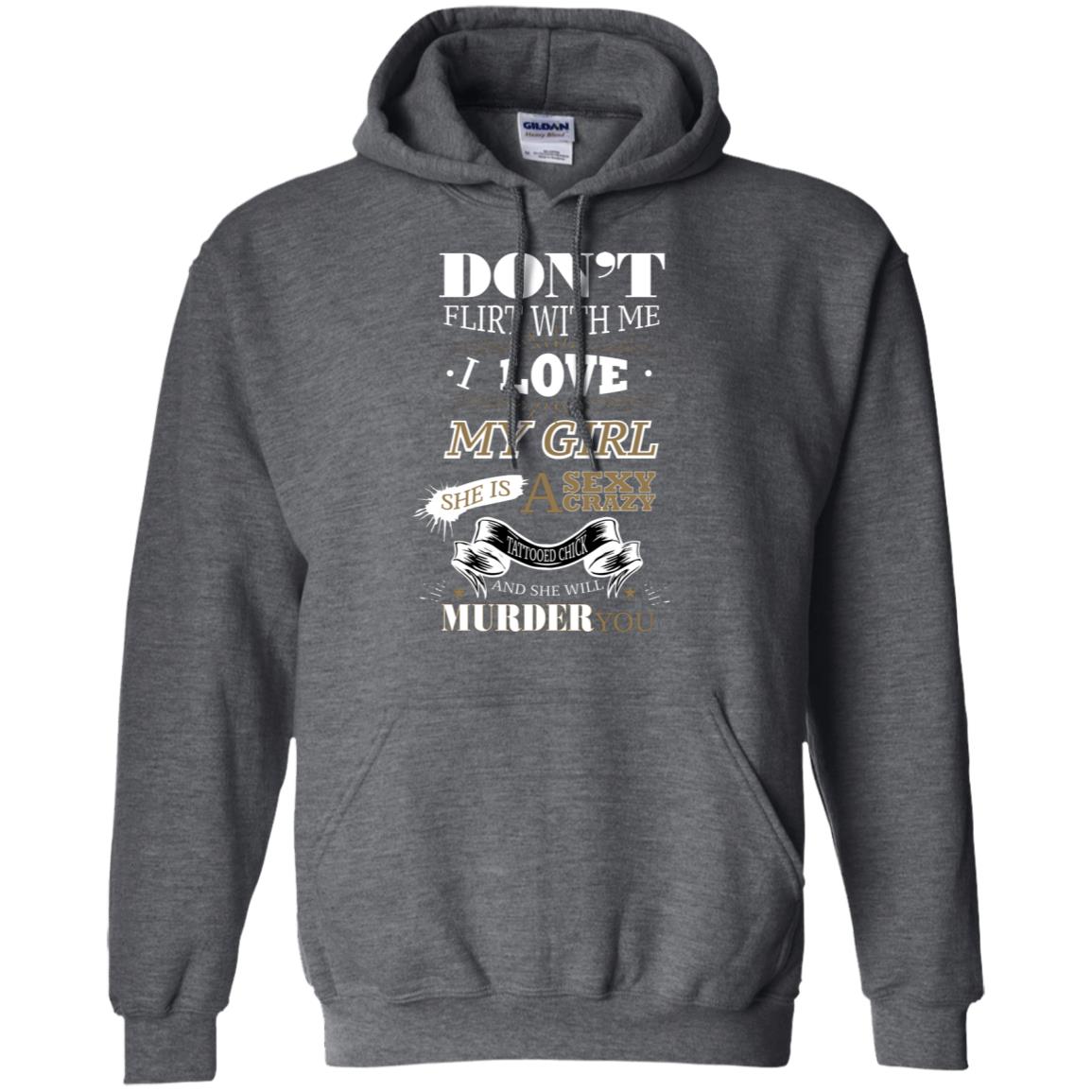 Don't Flirt With Me I Love My Girl She Is A Sexy Crazy Tattooed Chick And She Shirt For Mens Dark Heather