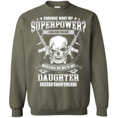 Curious Bout My Superpower I Can Find The Boy Messing Up With My Daughter Faster Than The Fbi Military Green