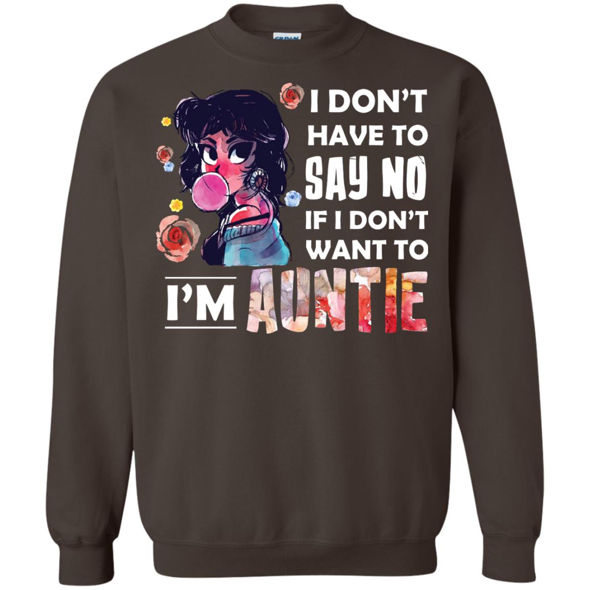 I Don_t Have To Say No If I Don_t Want To I_m Auntie Aunt Shirt Dark Chocolate