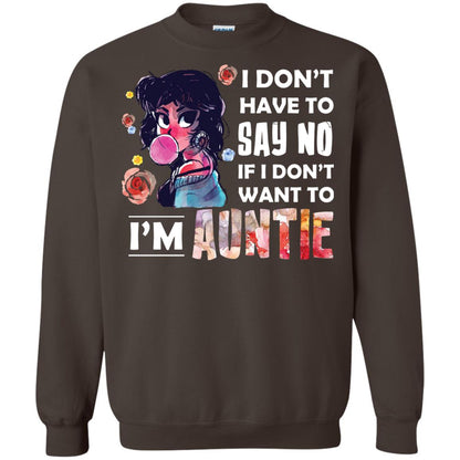 I Don_t Have To Say No If I Don_t Want To I_m Auntie Aunt Shirt Dark Chocolate