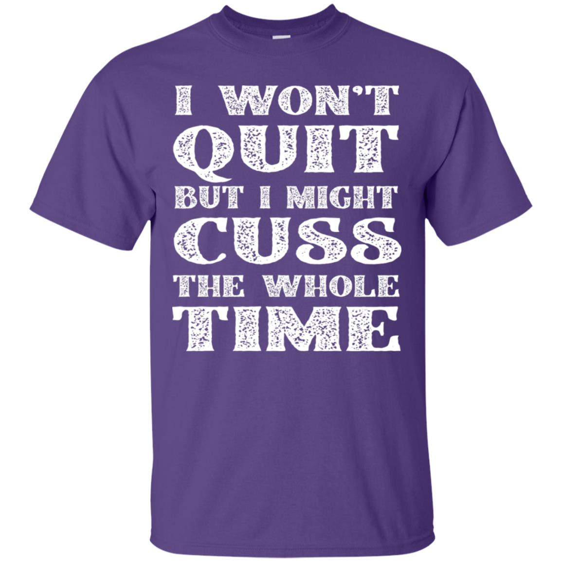 I Won't Quit But I Might Cuss The Whole Time Shirt Purple