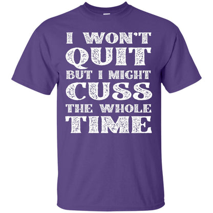 I Won't Quit But I Might Cuss The Whole Time Shirt Purple