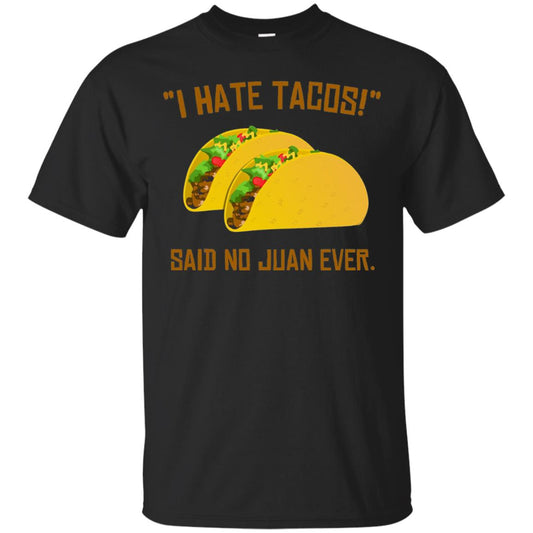 I Hate Tacos Said No Juan Ever Cinco De Mayo T-shirt Black