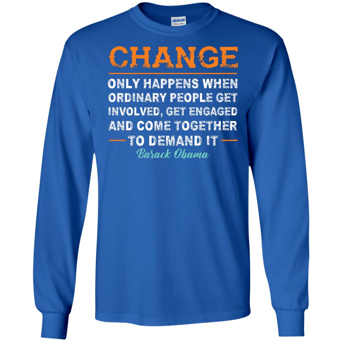 Change Only Happens When Ordinary People Get Involved, Get Engaged And Come Together To Demand It T-shirt Royal