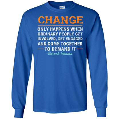 Change Only Happens When Ordinary People Get Involved, Get Engaged And Come Together To Demand It T-shirt Royal