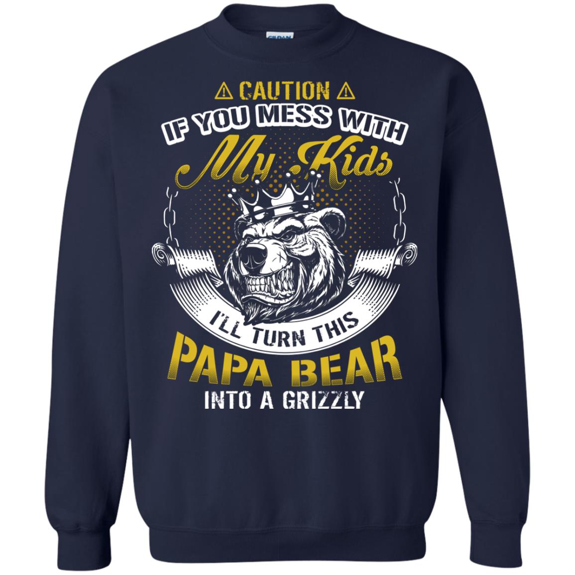 Caution If You Mess With My Kids I Will Turn This Papa Bear Into A Grizzy Navy