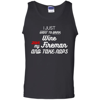 I Just Want To Drink Wine Love My Fireman And Take Naps Shirt Black