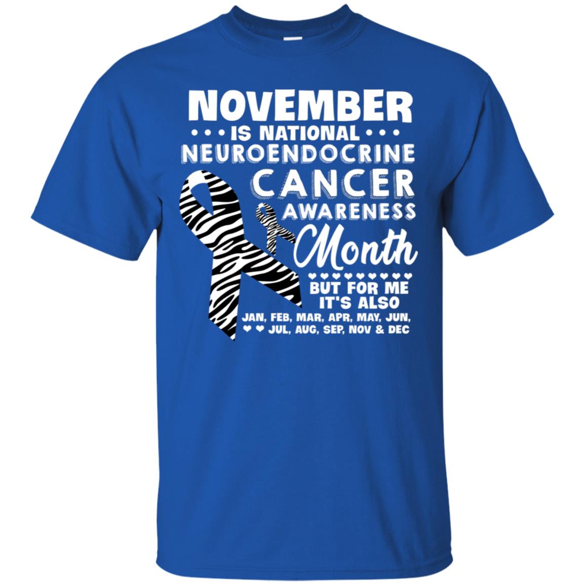 November Is National Neuroendocrine Cancer Awareness Month But For Me It's Also 12 Months Shirt Royal