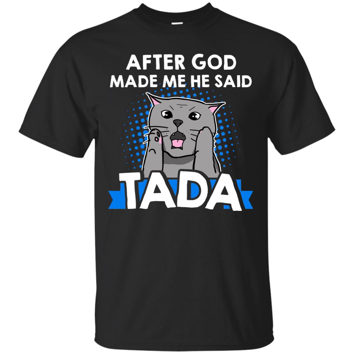 After God Made Me He Said Tada Cat Lover T-shirt Black