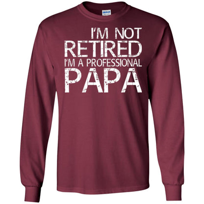 Papa T-shirt I_m Not Retired I_m A Professional Papa Maroon