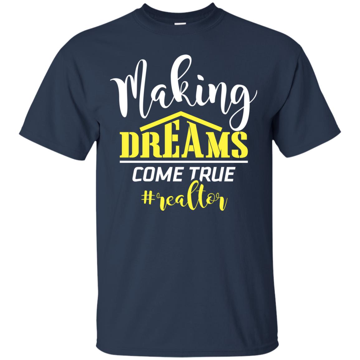 Making Dreams Come True Realtor Best Idea Shirt For Real Estate Agent Navy