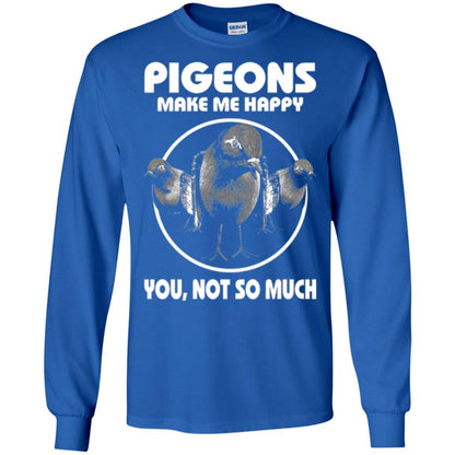 Pigeons Make Me Happy You Not So Much T-shirt