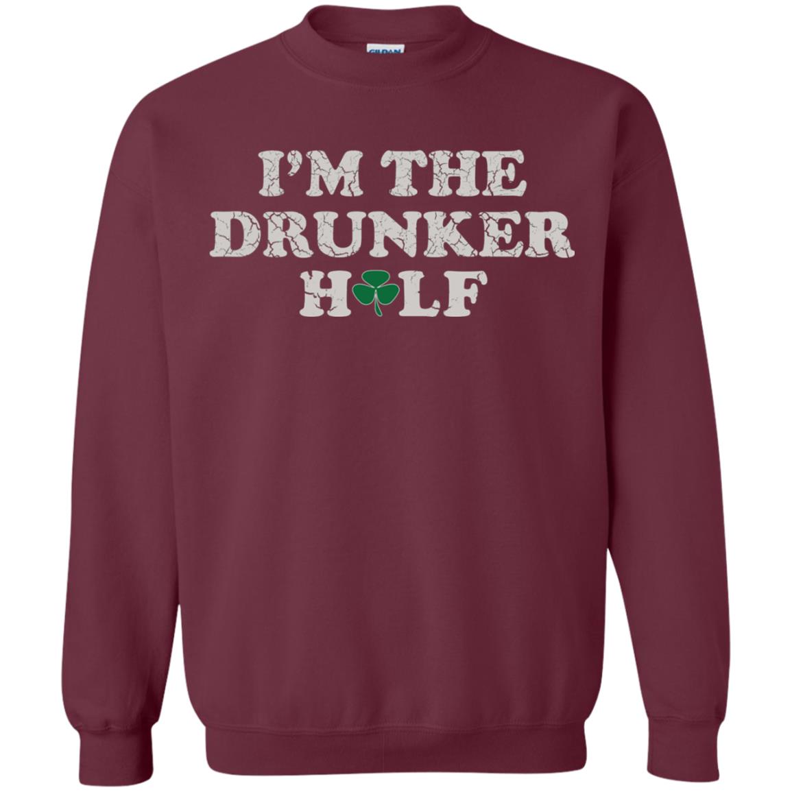 I_m The Drunker Half St. Patrick_s Day T-shirt Maroon