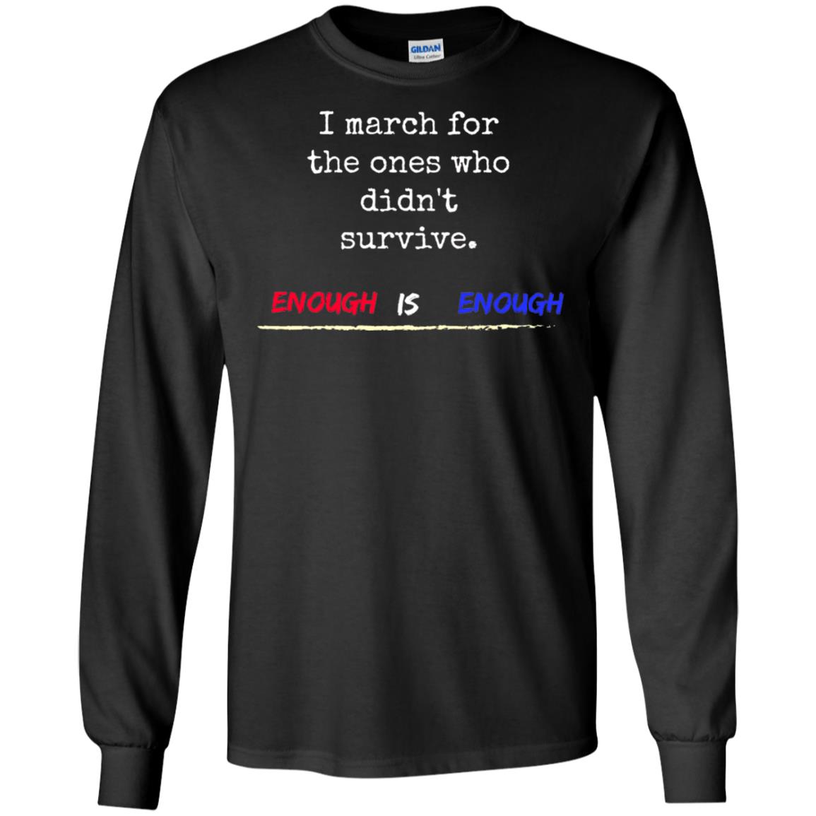 I March For The Ones Who Didn_t Survive Enough Is Enough Gun Control T-shirt Black