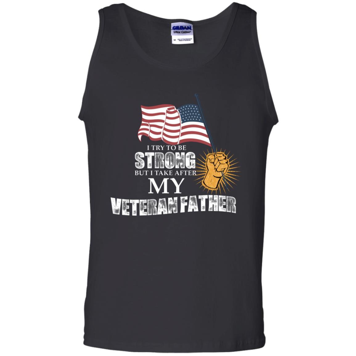 I Try To Be Strong But I Take After My Veteran Father Gift Shirt For Son Or DaughterG220 Gildan 100% Cotton Tank Top