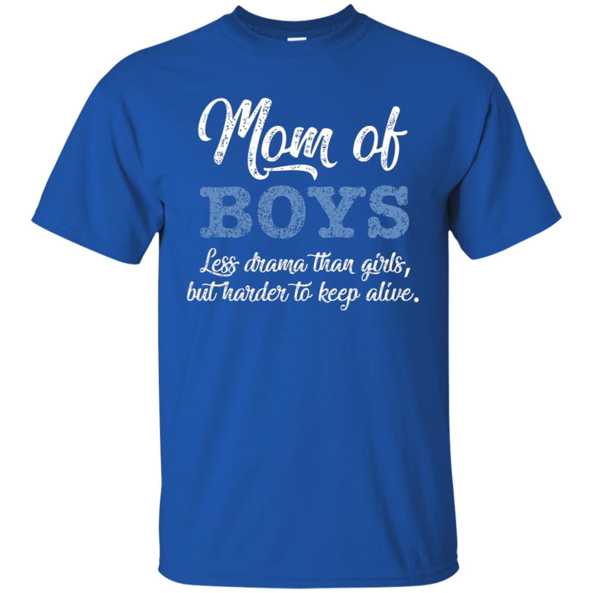 Mom Of Boys Less Drama Than Girls But Harder To Keep Alive Shirt Royal