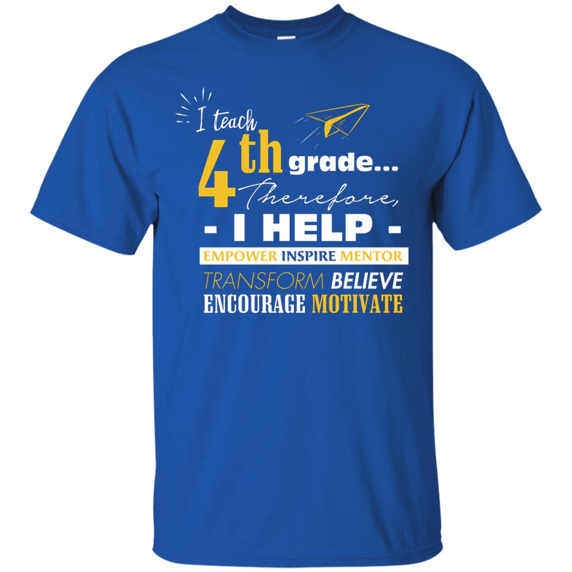 I Teach 4th Grade Therefore I Help Empower Inspire Mentor Transform Believe Encourage Motivate Shirt Royal