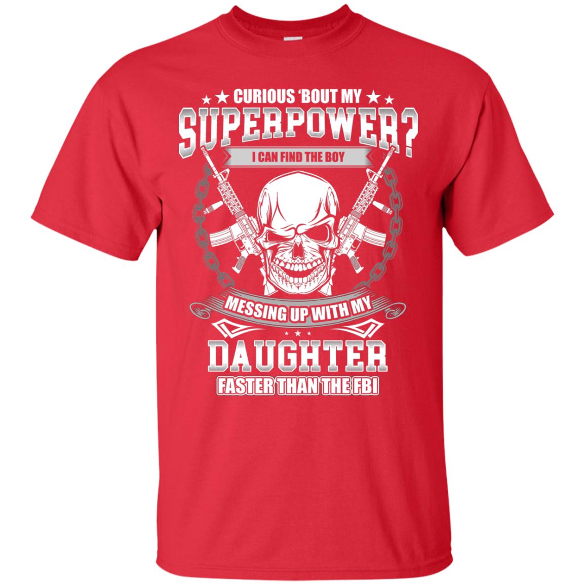 Curious Bout My Superpower I Can Find The Boy Messing Up With My Daughter Faster Than The Fbi Red