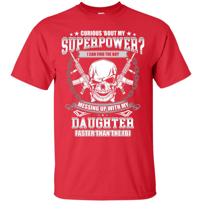 Curious Bout My Superpower I Can Find The Boy Messing Up With My Daughter Faster Than The Fbi Red