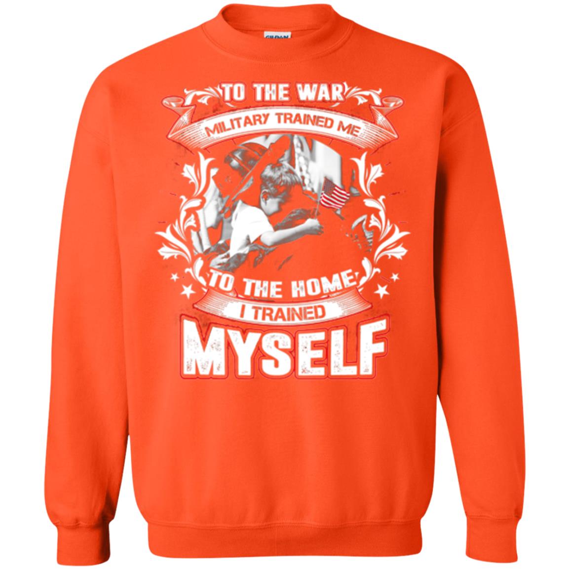 To The War Military Trained Me To The Home I Trained Myself Shirt Orange