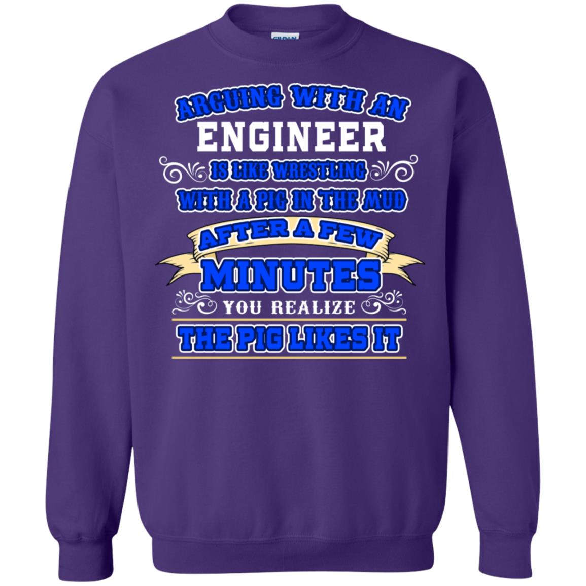 Arguing With An Engineer Is Like Westling With The Pig In The Mud After Ia Few Minute You Realize The Pig Likes It Purple