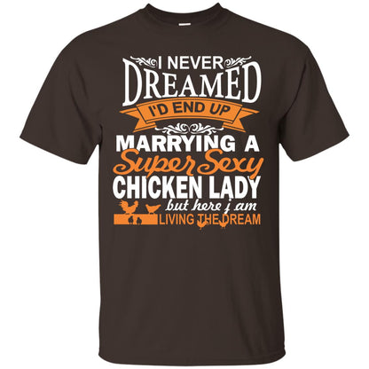 I Never Dreamed Id Marrying A Super Sexy Chicken Lady But Here I Am Living The Dream Dark Chocolate