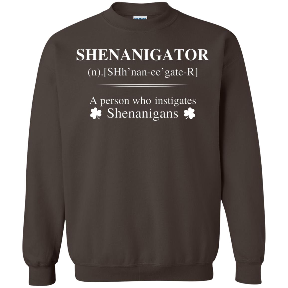Shenanigators Definition A Person Who Instigates Shenanigans Irish Shirt Dark Chocolate