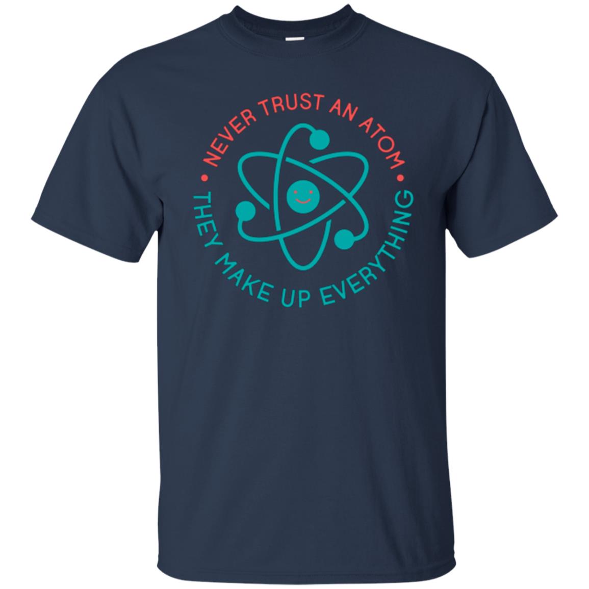 Scientist T-shirt Never Trust An Atom They Make Up Everything Navy
