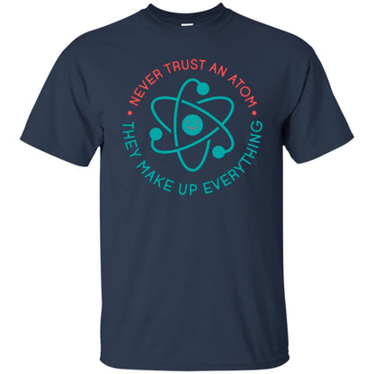 Scientist T-shirt Never Trust An Atom They Make Up Everything Navy
