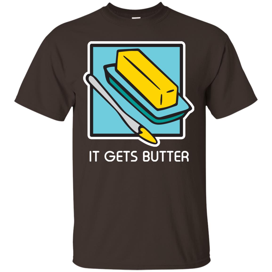 It Gets Butter Gift Shirt For Butter Lover Dark Chocolate