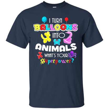 I Turn Balloons Into Animals What's Your Superpower Balloon Artist T-shirt Navy