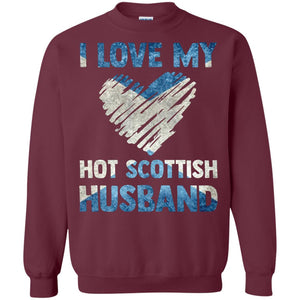 I Love My Hot Scottish Husband Scotland Flag Shirt For WifeG180 Gildan Crewneck Pullover Sweatshirt 8 oz.