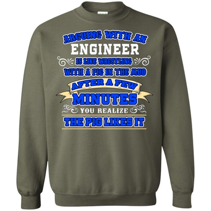 Arguing With An Engineer Is Like Westling With The Pig In The Mud After Ia Few Minute You Realize The Pig Likes It Military Green