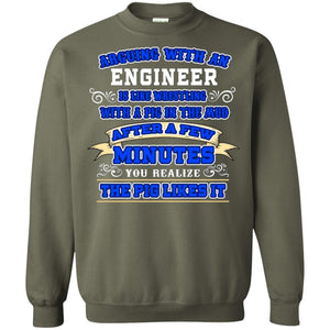 Arguing With An Engineer Is Like Westling With The Pig In The Mud After Ia Few Minute You Realize The Pig Likes ItG180 Gildan Crewneck Pullover Sweatshirt 8 oz.