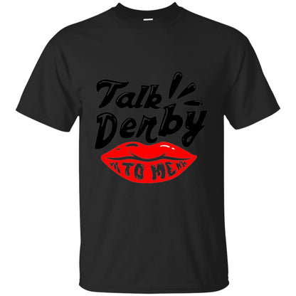 Kentucky Party Lip Talk Derby To Me Horse Festival Shirt Black