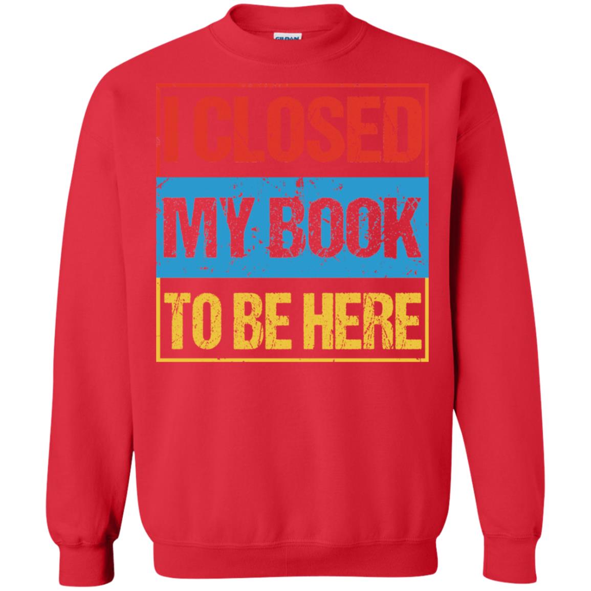 I Closed My Book To Be Here Funny Saying Shirt Red