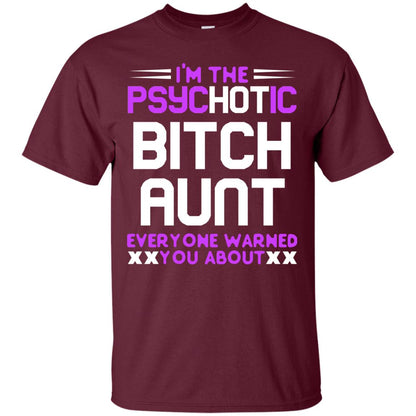 I_m The Psychotic Bitch Aunt Everyone Warned You About Maroon