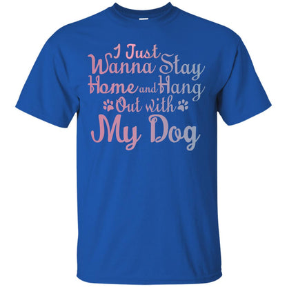 I Just Wannna Stay Home And Hang Out With My Dog Royal